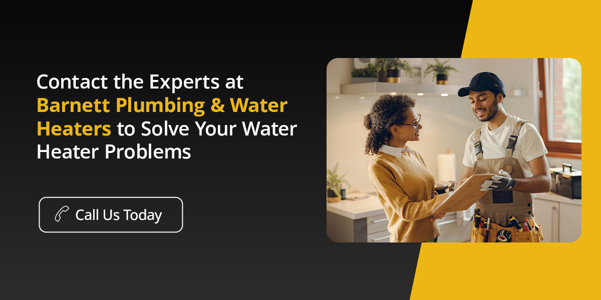 Contact the Experts at Barnett Plumbing & Water Heaters to Solve Your Water Heater Problems